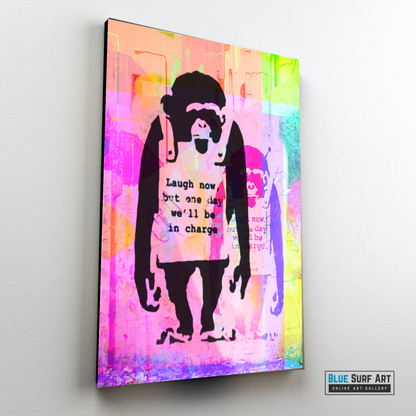 Laugh now but one day we will be in charge - Banksy Monkey Art