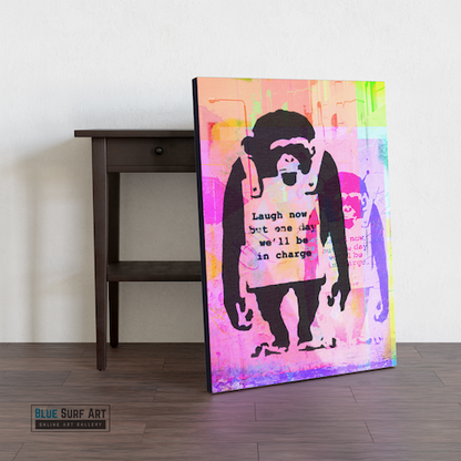 Laugh now but one day we will be in charge - Banksy Monkey Art