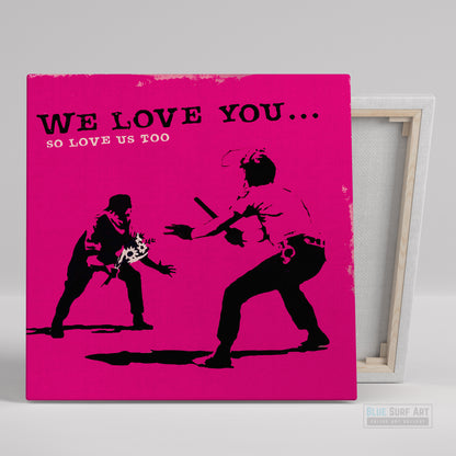 Banksy We Love You so Love Us Too. Banksy wall art, Banksy canvas art, backs artist, banksy prints, banksy artworks, banksy work, banksy reproduction, banksy canvas art, street art on canvas, banksy original wall art